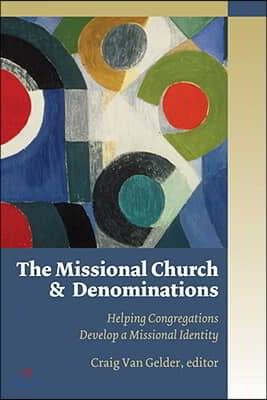 The Missional Church and Denominations: Helping Congregations Develop a Missional Identity