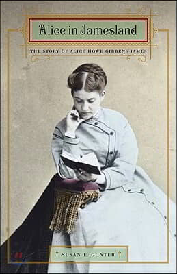 Alice in Jamesland: The Story of Alice Howe Gibbens James