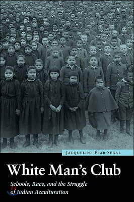 White Man's Club: Schools, Race, and the Struggle of Indian Acculturation