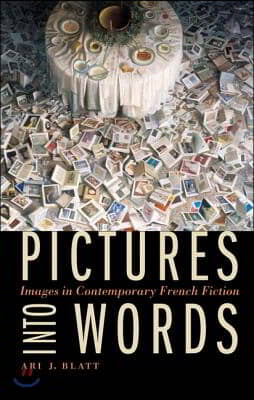 Pictures Into Words: Images in Contemporary French Fiction