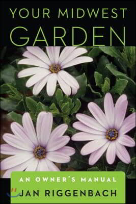 Your Midwest Garden: An Owner's Manual