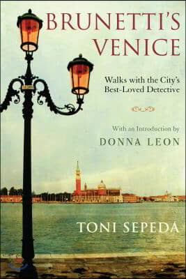 Brunetti&#39;s Venice: Walks with the City&#39;s Best-Loved Detective