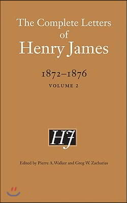 The Complete Letters of Henry James, 1872-1876, Volume 2