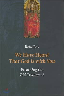 We Have Heard That God Is with You: Preaching the Old Testament