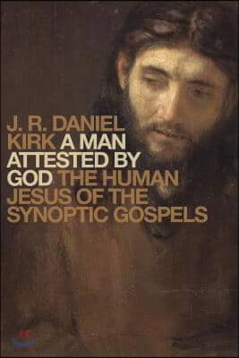 A Man Attested by God: The Human Jesus of the Synoptic Gospels