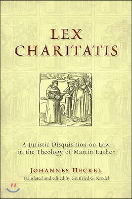 Lex Charitatis: A Juristic Disquisition on Law in the Theology of Martin Luther