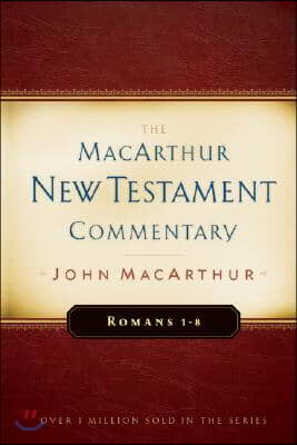 Romans 1-8 MacArthur New Testament Commentary: Volume 15