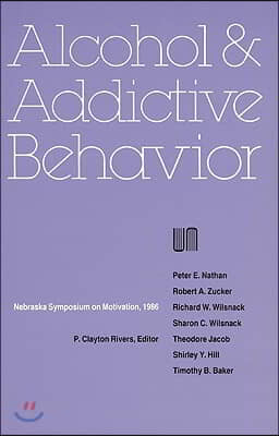 Nebraska Symposium on Motivation, 1986, Volume 34: Alcohol and Addictive Behavior