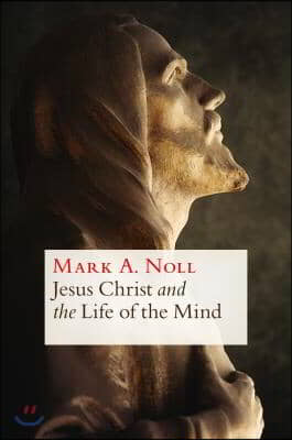 Jesus Christ and the Life of the Mind