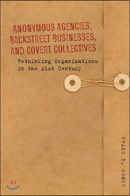 Anonymous Agencies, Backstreet Businesses, and Covert Collectives