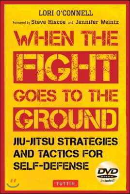 When the Fight Goes to the Ground: Jiu-Jitsu Strategies and Tactics for Self-Defense [Dvd Included] [With DVD]