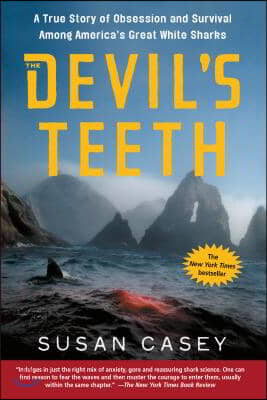 The Devil&#39;s Teeth: A True Story of Obsession and Survival Among America&#39;s Great White Sharks