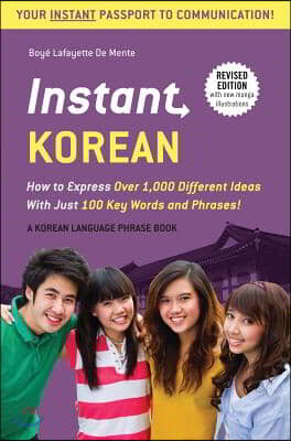 Instant Korean: How to Express Over 1,000 Different Ideas with Just 100 Key Words and Phrases! (a Korean Language Phrasebook &amp; Diction