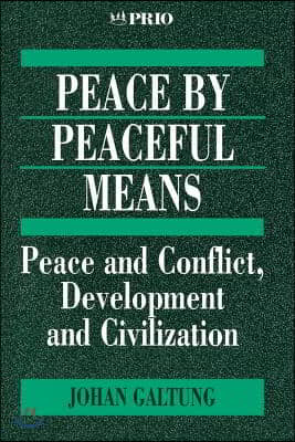 Peace by Peaceful Means: Peace and Conflict, Development and Civilization