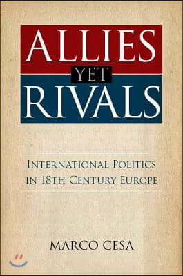 Allies Yet Rivals: International Politics in 18th Century Europe