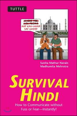 Survival Hindi: How to Communicate Without Fuss or Fear - Instantly! (Hindi Phrasebook &amp; Dictionary)