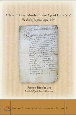 A Tale of Ritual Murder in the Age of Louis XIV: The Trial of Raphael Levy, 1669