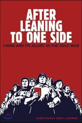After Leaning to One Side: China and Its Allies in the Cold War