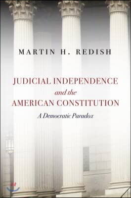 Judicial Independence and the American Constitution: A Democratic Paradox