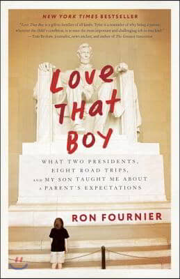 Love That Boy: What Two Presidents, Eight Road Trips, and My Son Taught Me about a Parent&#39;s Expectations