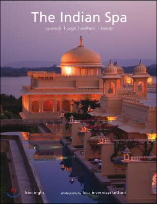 The Indian Spa: Ayurveda * Yoga * Wellness * Beauty