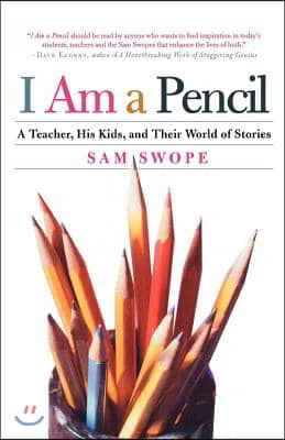 I Am a Pencil: A Teacher, His Kids, and Their World of Stories