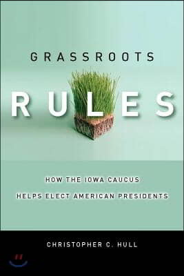 Grassroots Rules: How the Iowa Caucus Helps Elect American Presidents