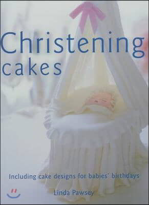 Christening Cakes: Including Cake Designs for Babies&#39; Birthdays