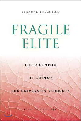 Fragile Elite: The Dilemmas of China's Top University Students