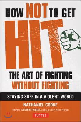 How Not to Get Hit: The Art of Fighting Without Fighting