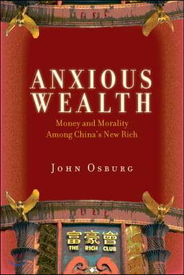 Anxious Wealth: Money and Morality Among China's New Rich