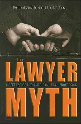 The Lawyer Myth: A Defense of the American Legal Profession