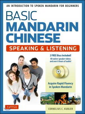 Basic Mandarin Chinese - Speaking &amp; Listening Textbook: An Introduction to Spoken for Beginners (Audio &amp; Video Recordings Included)