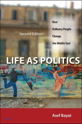 Life as Politics: How Ordinary People Change the Middle East, Second Edition