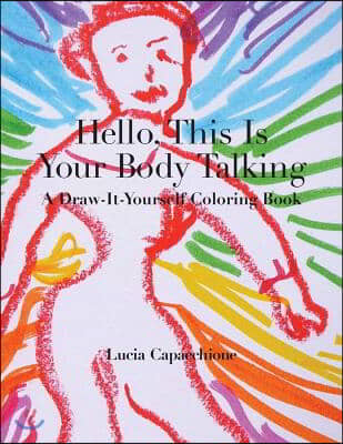 Hello, This Is Your Body Talking: A Draw-It-Yourself Coloring Book