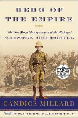 Hero of the Empire: The Boer War, a Daring Escape, and the Making of Winston Churchill