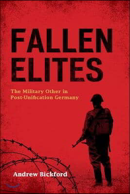 Fallen Elites: The Military Other in Postaunification Germany