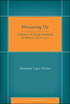 Measuring Up: A History of Living Standards in Mexico, 1850-1950
