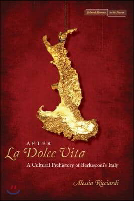 After La Dolce Vita: A Cultural Prehistory of Berlusconi's Italy