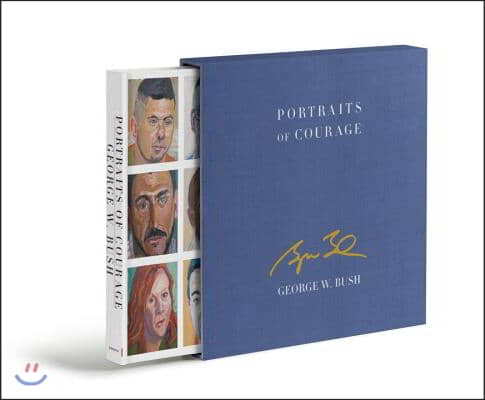 Portraits of Courage Deluxe Signed Edition: A Commander in Chief&#39;s Tribute to America&#39;s Warriors