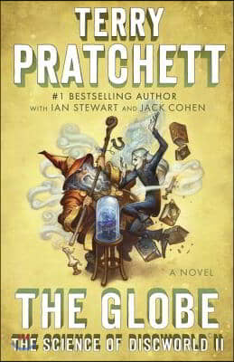 The Globe: The Science of Discworld II: A Novel