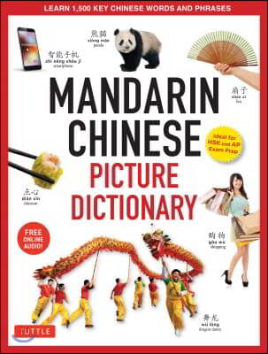 Mandarin Chinese Picture Dictionary: Learn 1,500 Key Chinese Words and Phrases [perfect for AP and Hsk Exam Prep, Includes Online Audio]