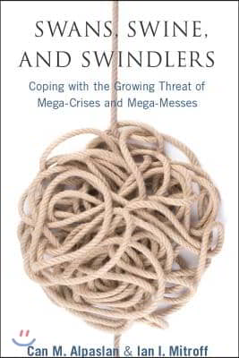 Swans, Swine, and Swindlers: Coping with the Growing Threat of Mega-Crises and Mega-Messes