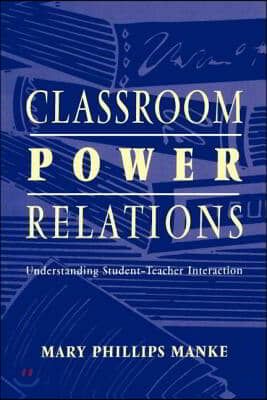 Classroom Power Relations: Understanding Student-Teacher Interaction (Paperback)