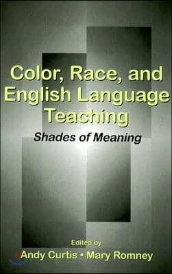 Color, Race, and English Language Teaching: Shades of Meaning