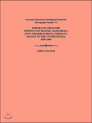 Emigration from the Former Amt Damme, Oldenburg (Now Niederschasen), Germany, Mainly to the United States, 1830-1849. German-American Genealogical Res