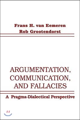 Argumentation, Communication, and Fallacies: A Pragma-Dialectical Perspective (Paperback)