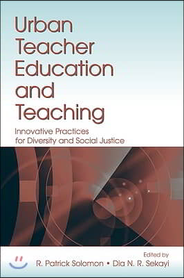 Urban Teacher Education and Teaching: Innovative Practices for Diversity and Social Justice