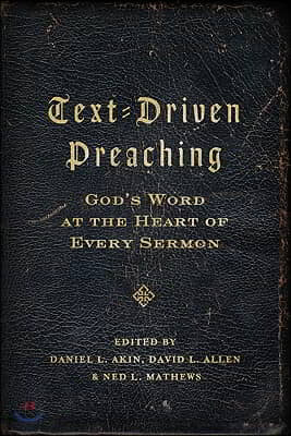 Text-Driven Preaching: God's Word at the Heart of Every Sermon