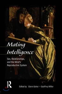 Mating Intelligence: Sex, Relationships, and the Mind's Reproductive System